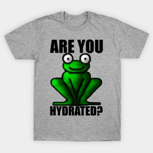 ARE YOU HYDRATED? T-Shirt